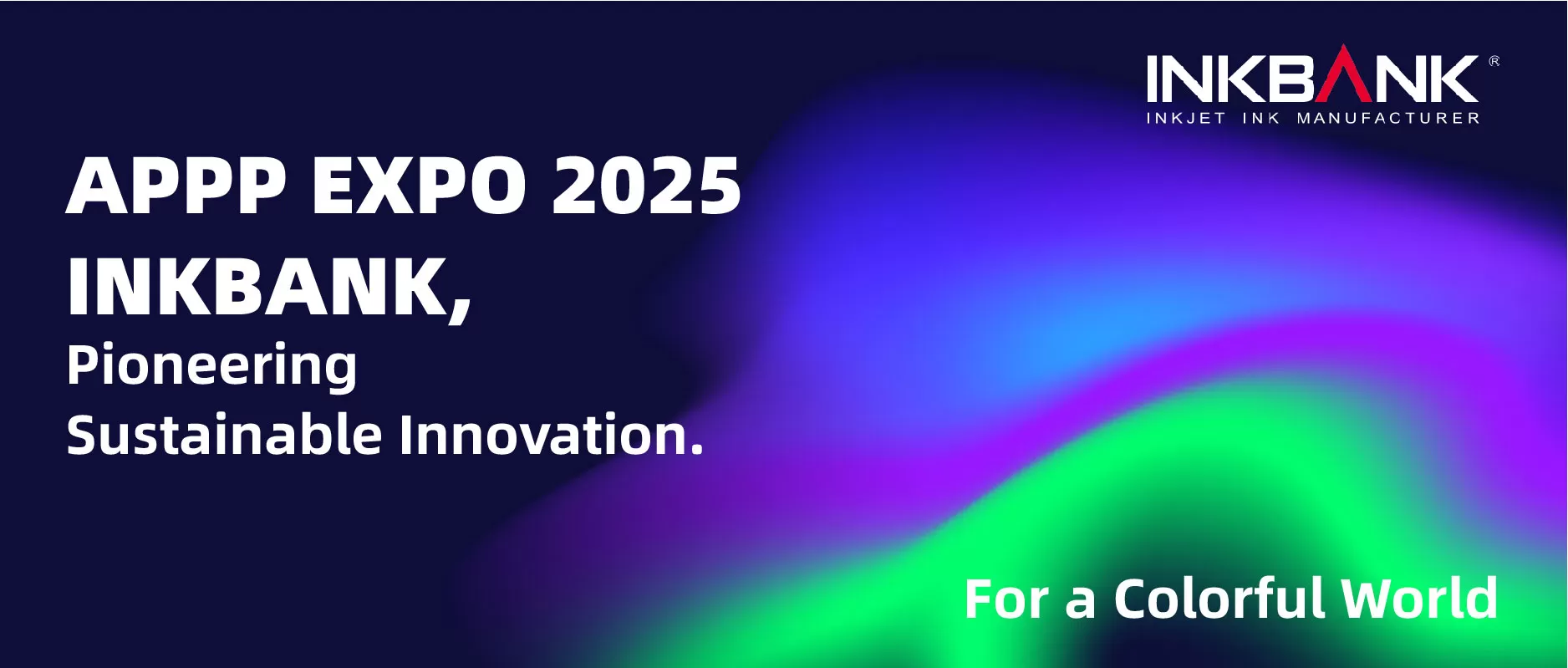 APPP EXPO 2025｜INKBANK, Pioneering Sustainable Innovation.